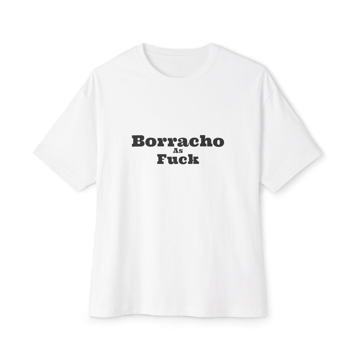 Borracho As Fuck - Oversized Boxy Tee